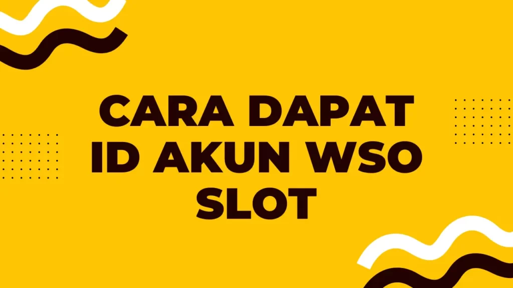 Cara Dapat ID Akun WSO Slot